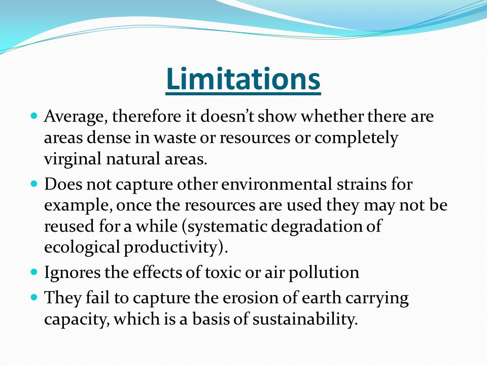 Limitations Average, therefore it doesn’t show whether there are areas dense in waste or resources or completely virginal natural areas.
