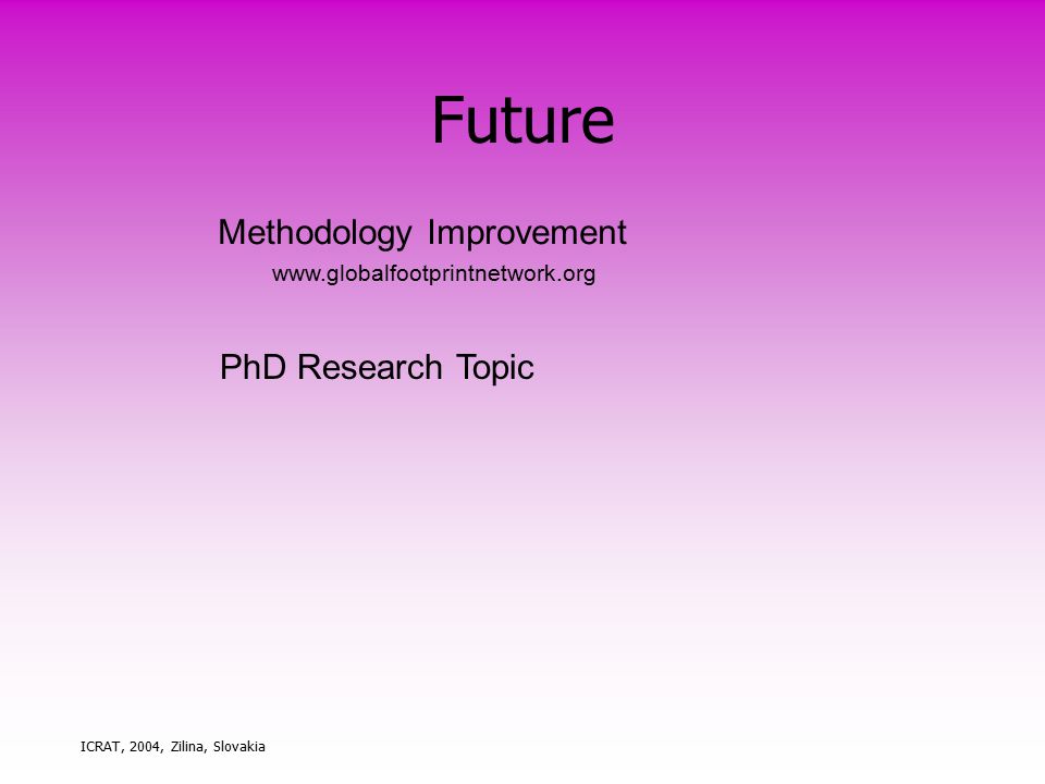 ICRAT, 2004, Zilina, Slovakia Methodology Improvement PhD Research Topic   Future