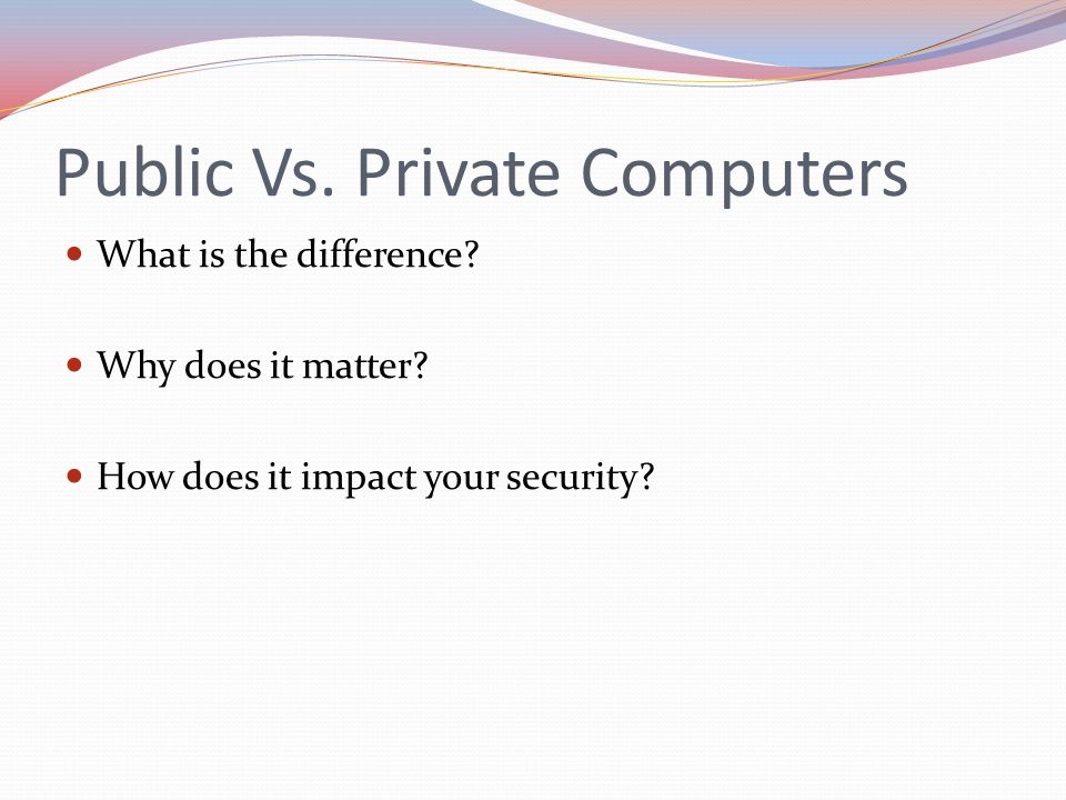 Public Vs. Private Computers What is the difference.