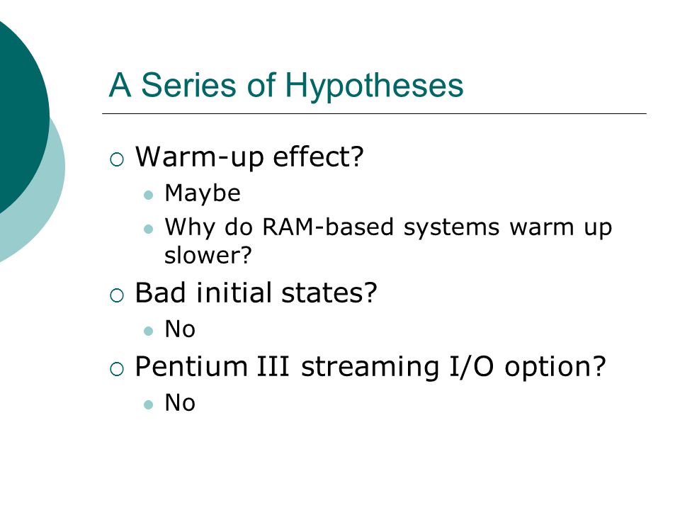 A Series of Hypotheses  Warm-up effect. Maybe Why do RAM-based systems warm up slower.