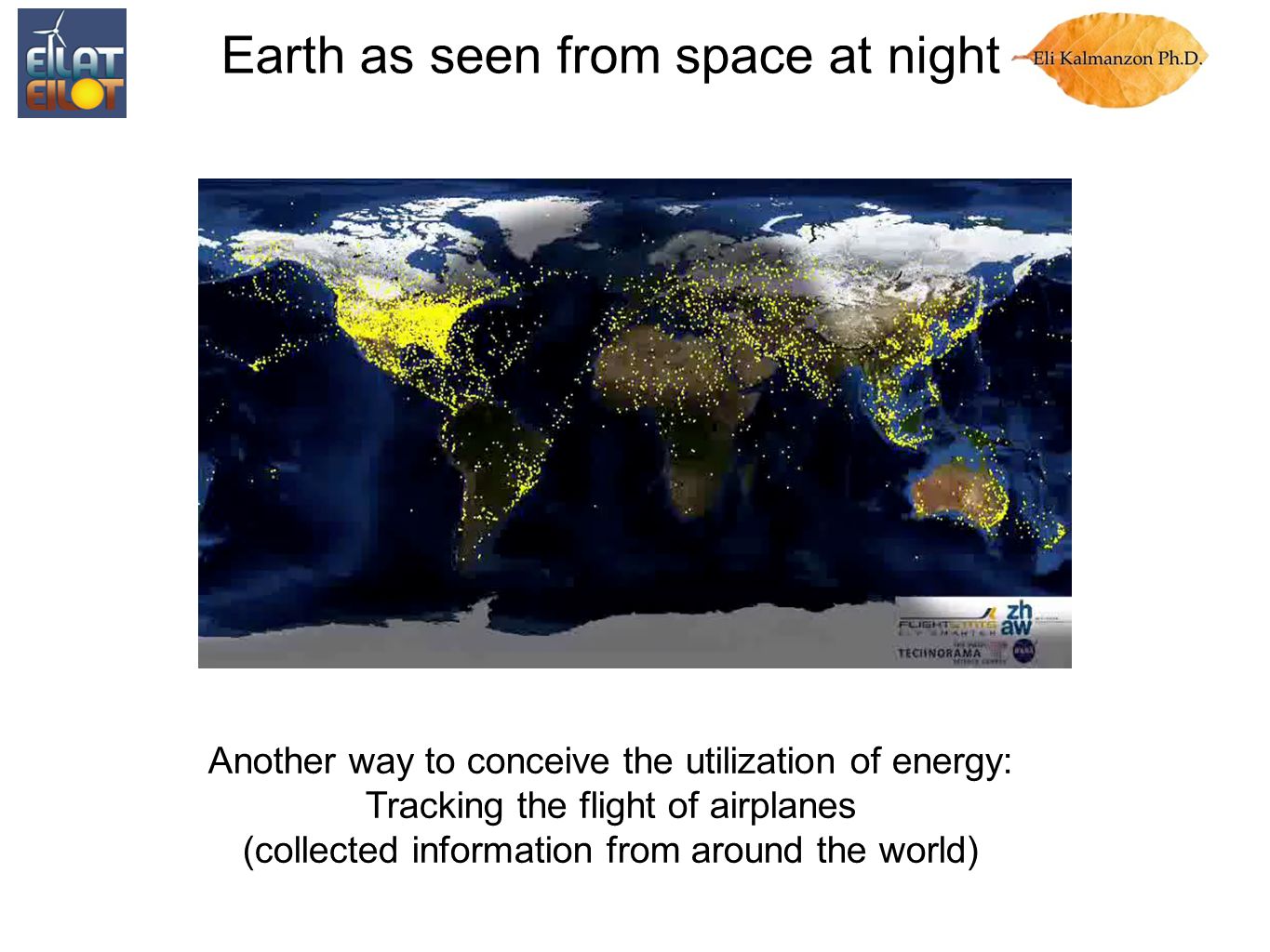 Another way to conceive the utilization of energy: Tracking the flight of airplanes (collected information from around the world) Earth as seen from space at night