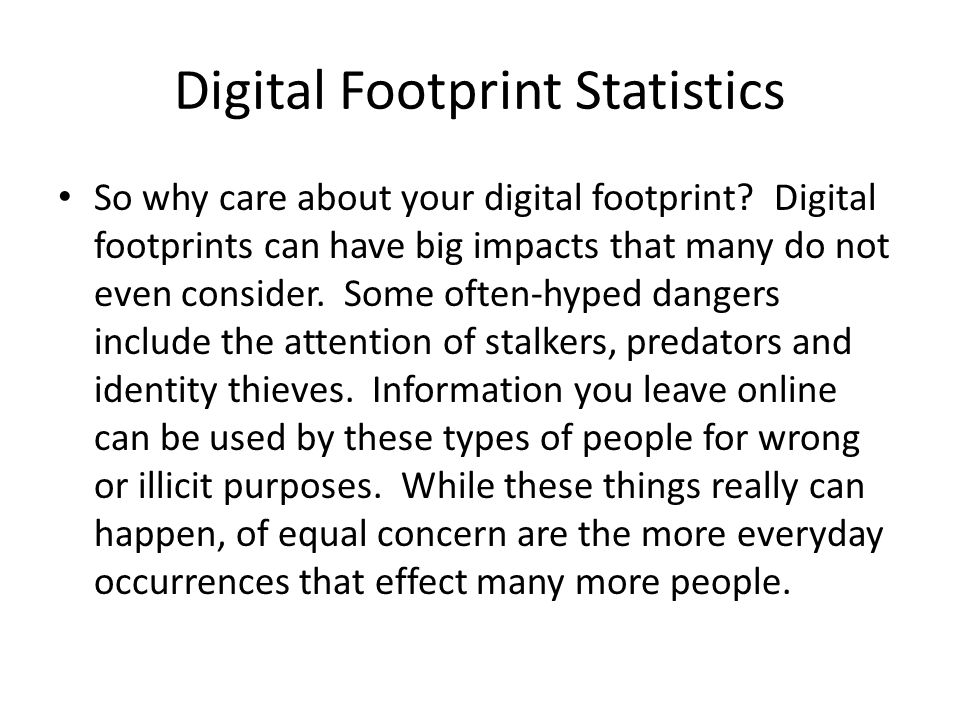 Digital Footprint Statistics So why care about your digital footprint.