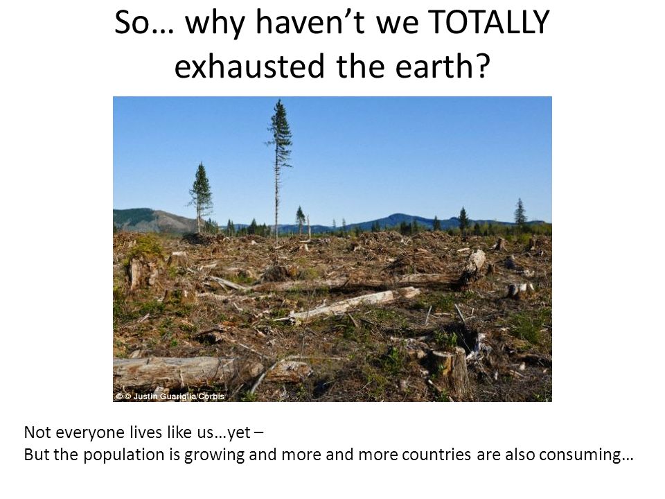 So… why haven’t we TOTALLY exhausted the earth.