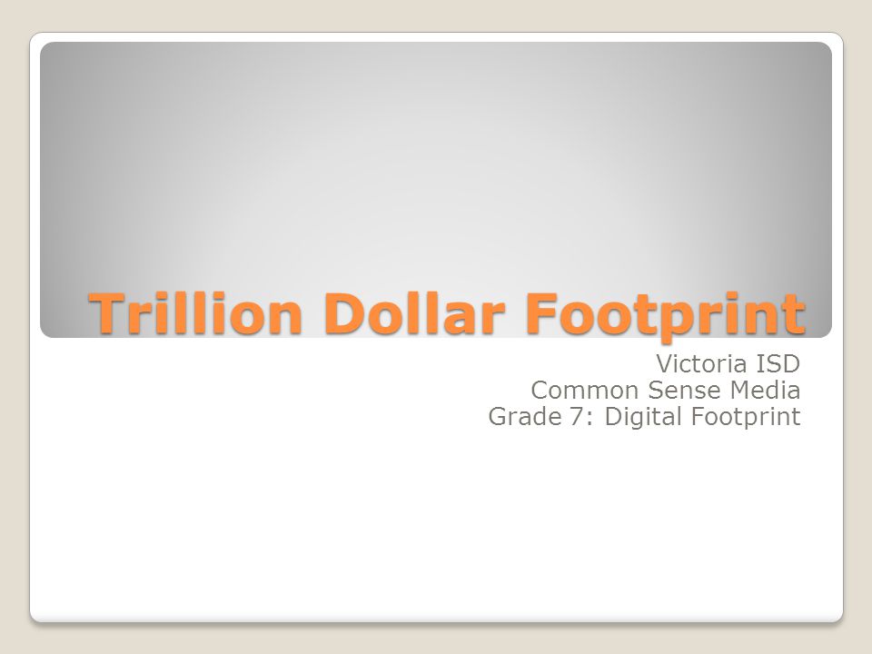 Trillion Dollar Footprint Victoria ISD Common Sense Media Grade 7: Digital Footprint