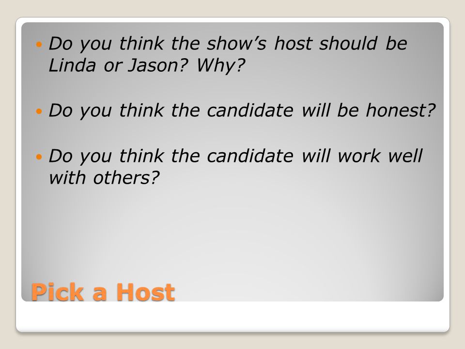 Pick a Host Do you think the show’s host should be Linda or Jason.