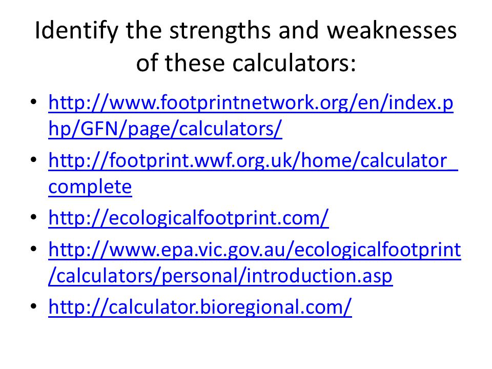 Identify the strengths and weaknesses of these calculators:   hp/GFN/page/calculators/   hp/GFN/page/calculators/   complete   complete     /calculators/personal/introduction.asp   /calculators/personal/introduction.asp