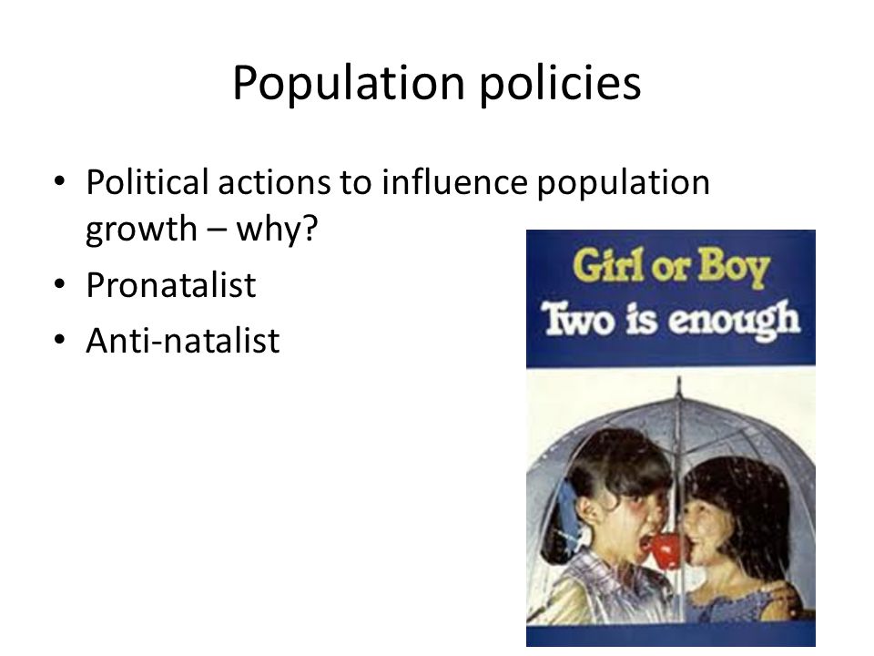 Population policies Political actions to influence population growth – why.