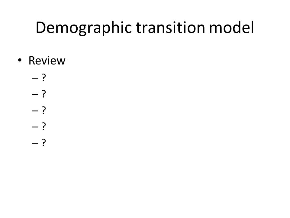 Demographic transition model Review –