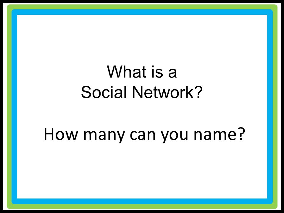 What is a Social Network How many can you name