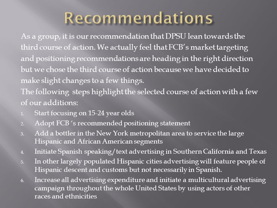 As a group, it is our recommendation that DPSU lean towards the third course of action.