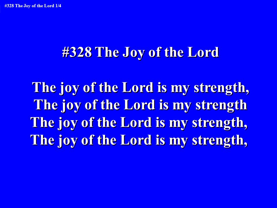 #328 The Joy of the Lord The joy of the Lord is my strength, The joy of the Lord is my strength The joy of the Lord is my strength, #328 The Joy of the Lord The joy of the Lord is my strength, The joy of the Lord is my strength The joy of the Lord is my strength, #328 The Joy of the Lord 1/4