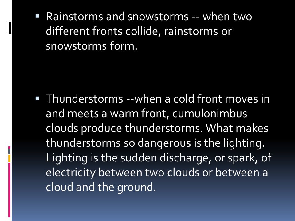  Rainstorms and snowstorms -- when two different fronts collide, rainstorms or snowstorms form.