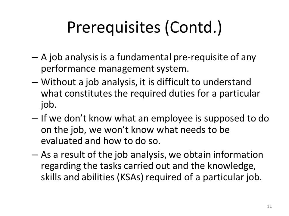 Prerequisites (Contd.) – A job analysis is a fundamental pre-requisite of any performance management system.