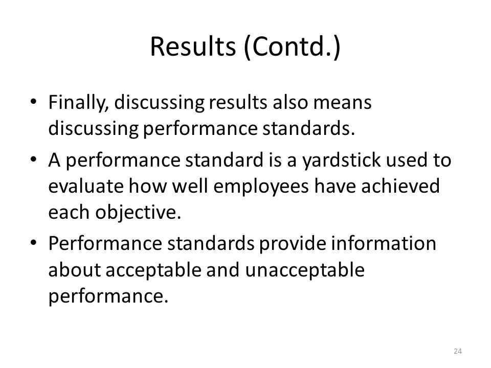 Results (Contd.) Finally, discussing results also means discussing performance standards.