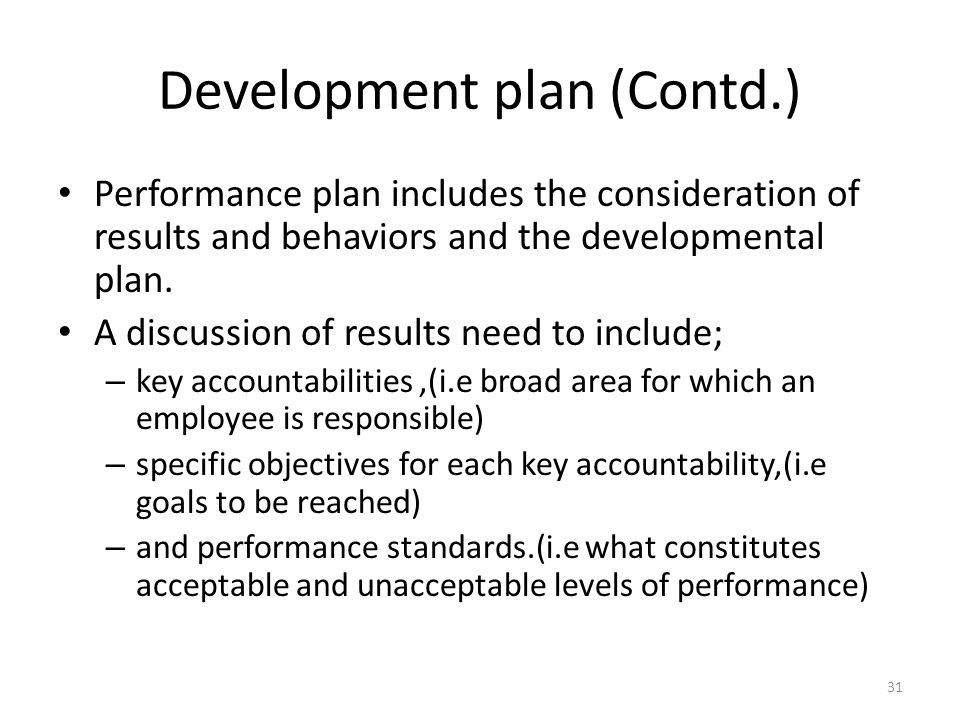 Development plan (Contd.) Performance plan includes the consideration of results and behaviors and the developmental plan.