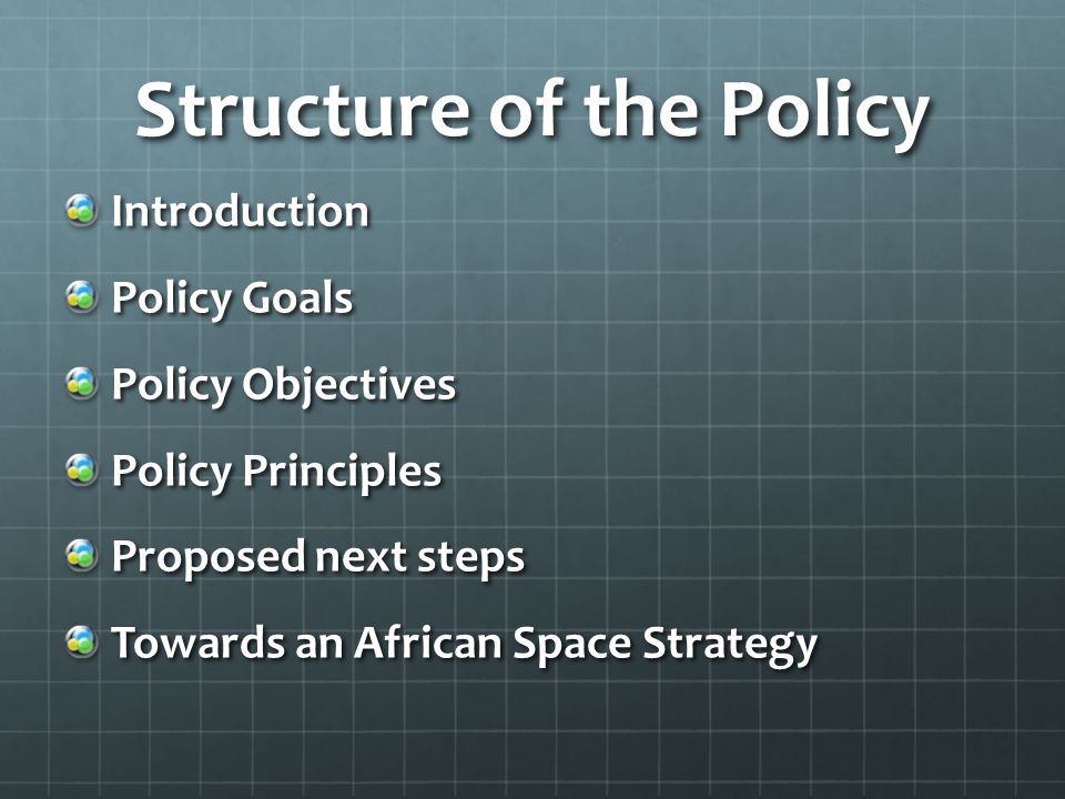 Structure of the Policy Introduction Policy Goals Policy Objectives Policy Principles Proposed next steps Towards an African Space Strategy