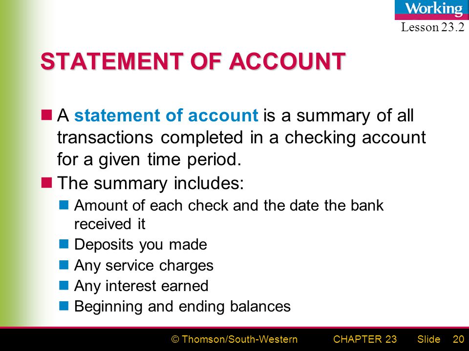 © Thomson/South-WesternSlideCHAPTER 2320 STATEMENT OF ACCOUNT A statement of account is a summary of all transactions completed in a checking account for a given time period.