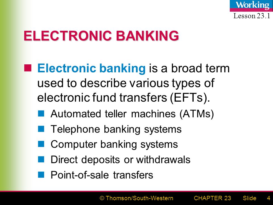 © Thomson/South-WesternSlideCHAPTER 234 ELECTRONIC BANKING Electronic banking is a broad term used to describe various types of electronic fund transfers (EFTs).