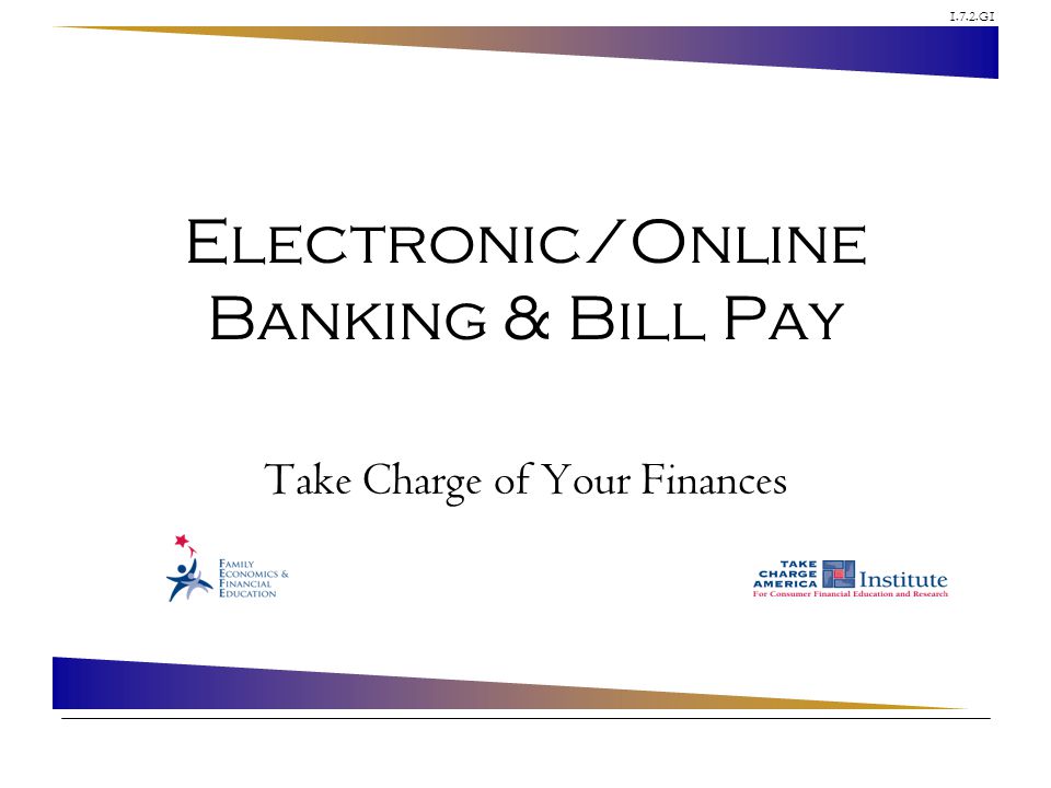 1.7.2.G1 Electronic/Online Banking & Bill Pay Take Charge of Your Finances