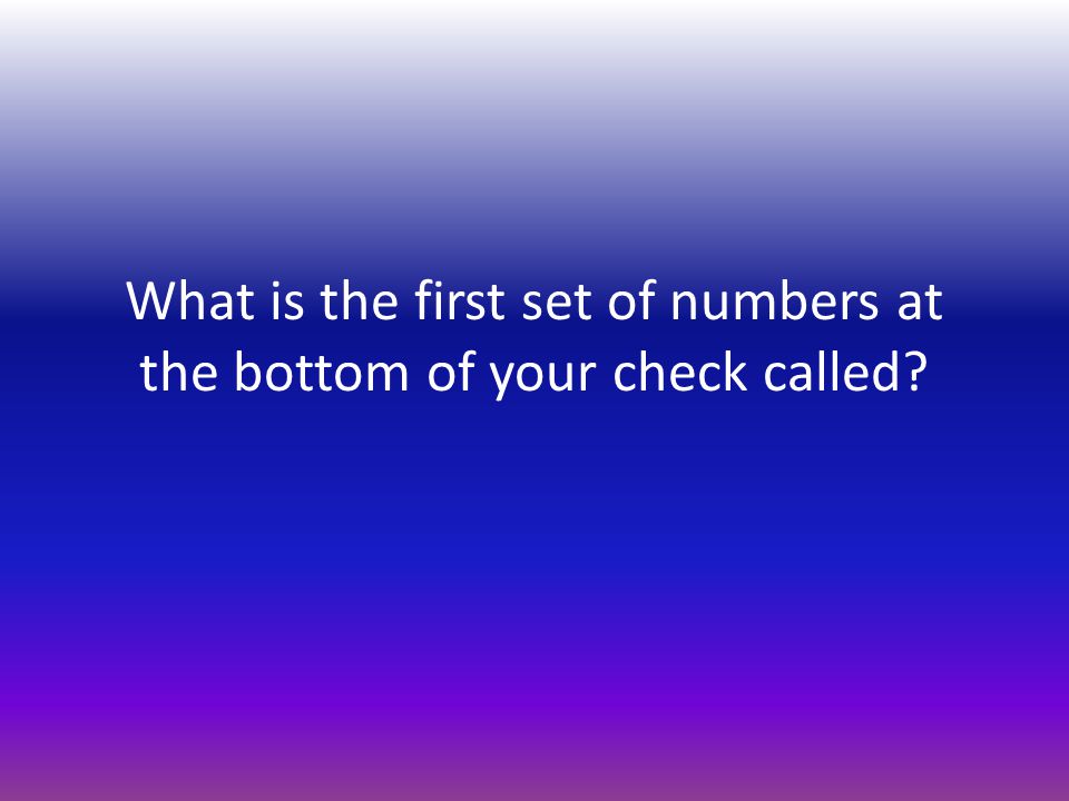 What is the first set of numbers at the bottom of your check called