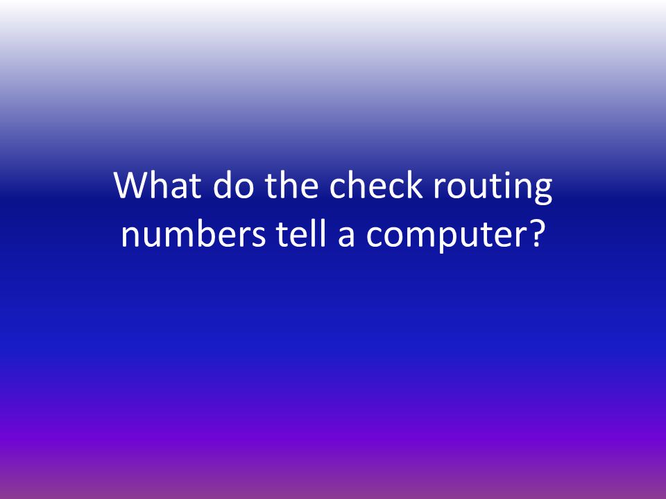 What do the check routing numbers tell a computer