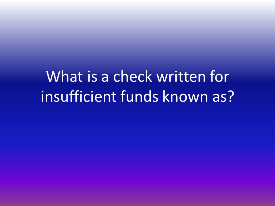 What is a check written for insufficient funds known as