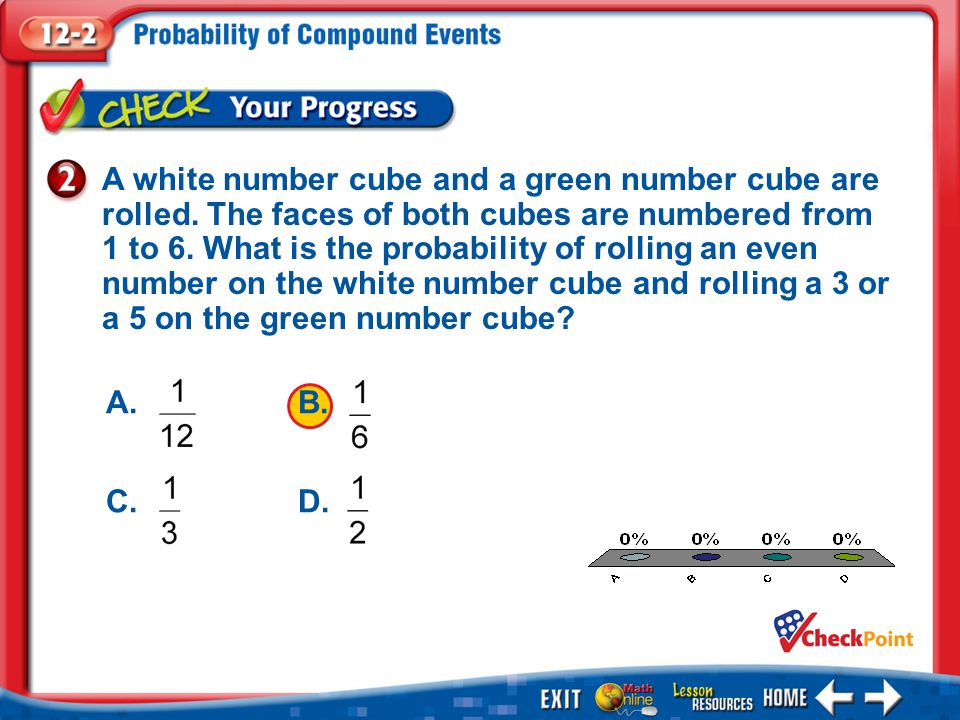 1.A 2.B 3.C 4.D Example 2 A white number cube and a green number cube are rolled.