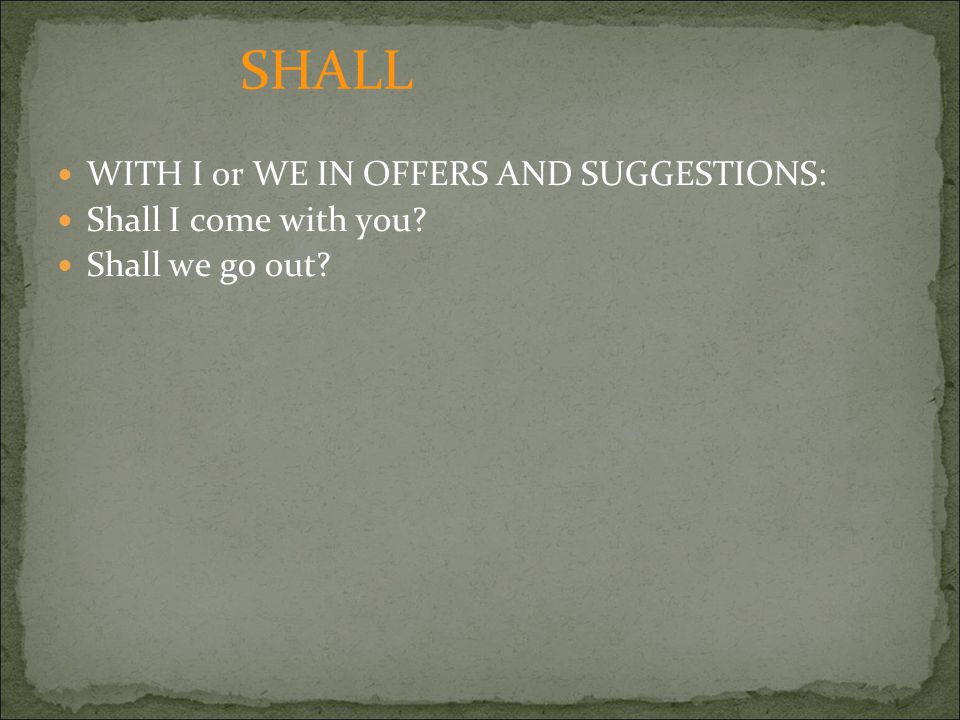WITH I or WE IN OFFERS AND SUGGESTIONS: Shall I come with you Shall we go out SHALL