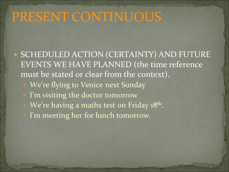 SCHEDULED ACTION (CERTAINTY) AND FUTURE EVENTS WE HAVE PLANNED (the time reference must be stated or clear from the context).