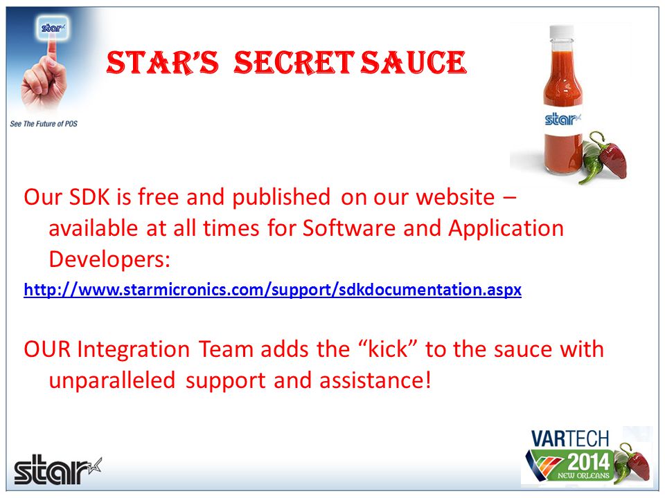 Star’s Secret Sauce Our SDK is free and published on our website – available at all times for Software and Application Developers:   OUR Integration Team adds the kick to the sauce with unparalleled support and assistance!