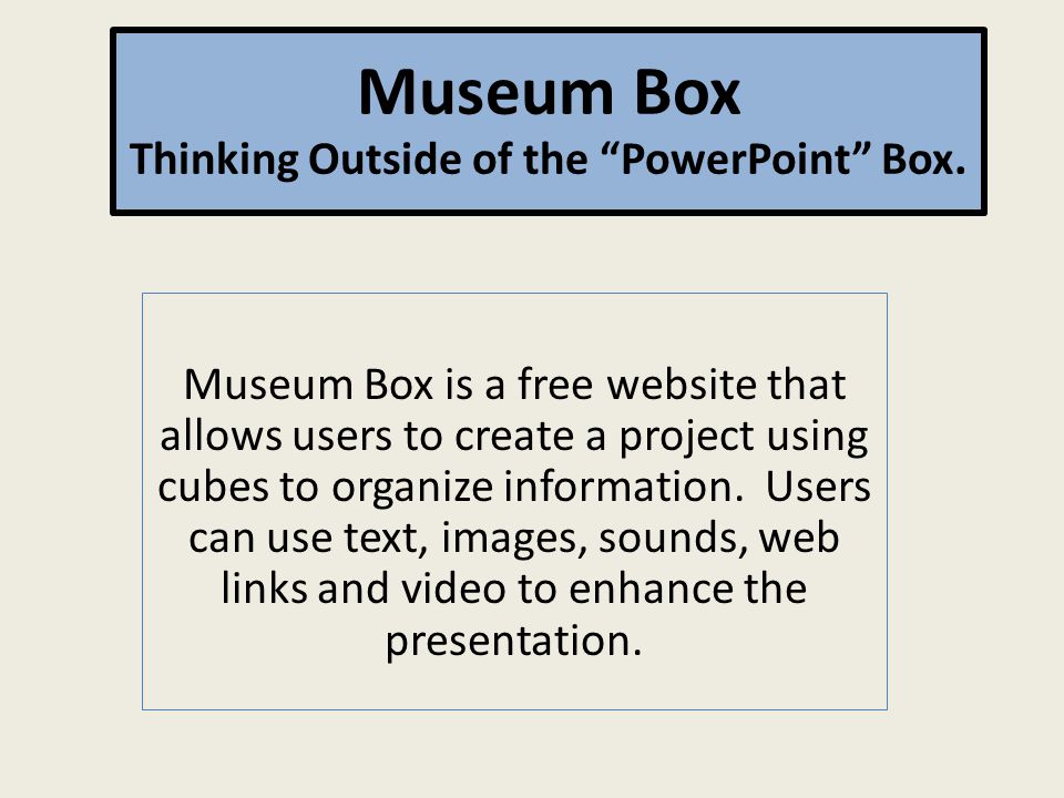 Museum Box is a free website that allows users to create a project using cubes to organize information.