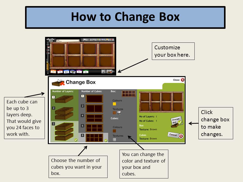 Customize your box here. How to Change Box Each cube can be up to 3 layers deep.
