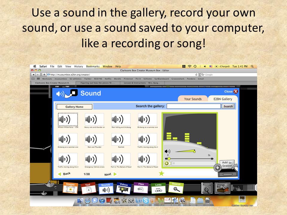 Use a sound in the gallery, record your own sound, or use a sound saved to your computer, like a recording or song!