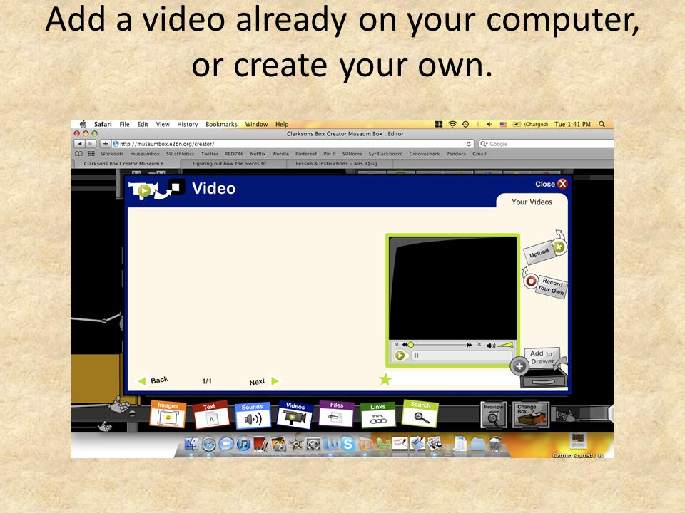 Add a video already on your computer, or create your own.