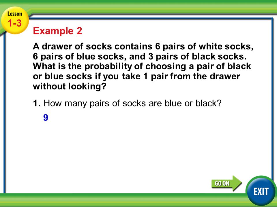 Lesson 1-3 Example Example 2 A drawer of socks contains 6 pairs of white socks, 6 pairs of blue socks, and 3 pairs of black socks.