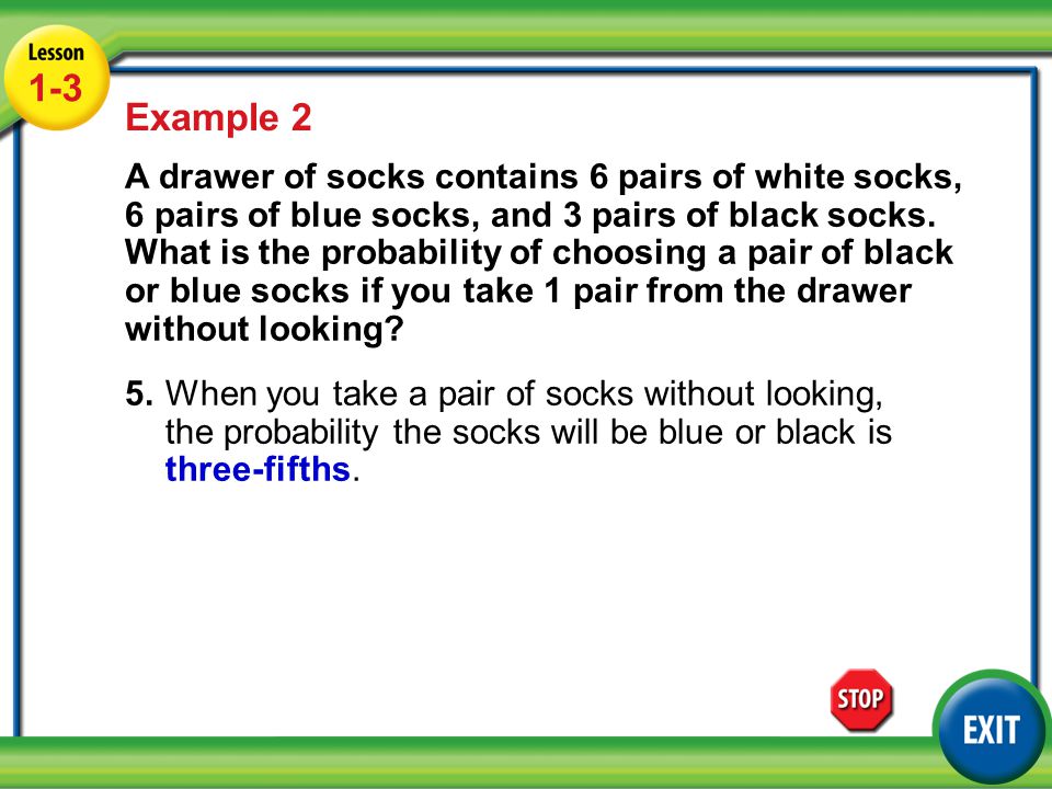 Lesson 1-3 Example Example 2 A drawer of socks contains 6 pairs of white socks, 6 pairs of blue socks, and 3 pairs of black socks.