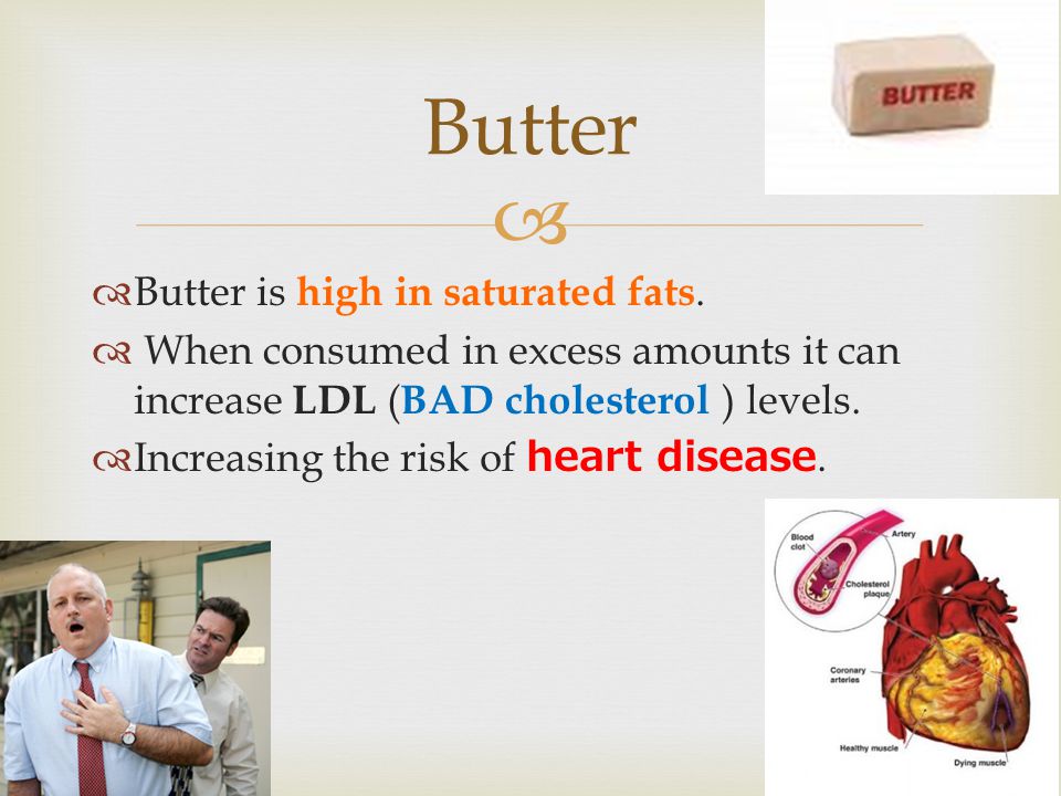   Butter is high in saturated fats.