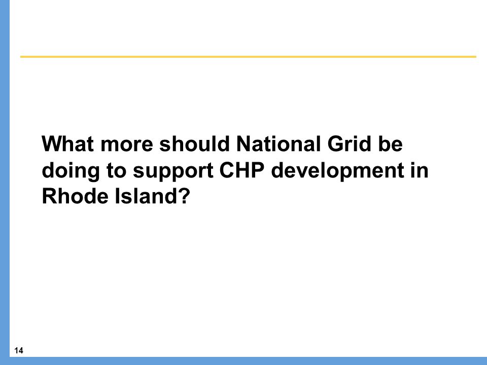 14 What more should National Grid be doing to support CHP development in Rhode Island