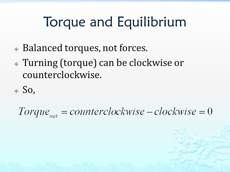 Torque and Equilibrium  Balanced torques, not forces.