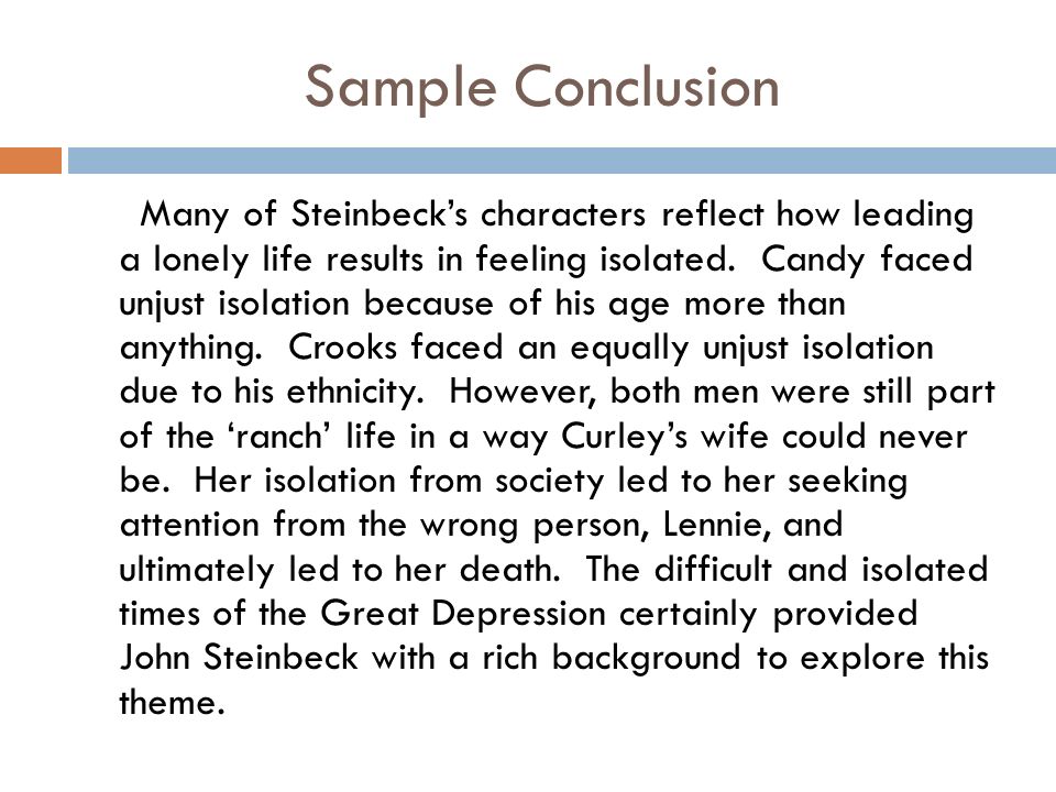 Sample Conclusion Many of Steinbeck’s characters reflect how leading a lonely life results in feeling isolated.