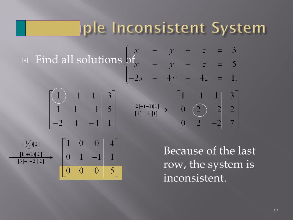  Find all solutions of 12 Because of the last row, the system is inconsistent.