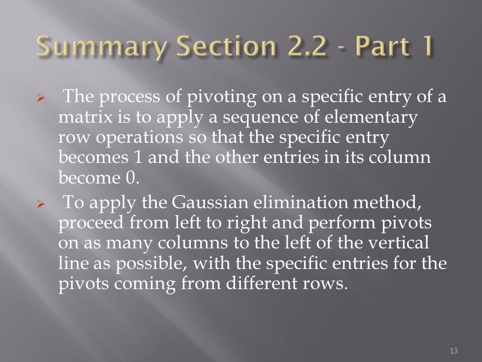  The process of pivoting on a specific entry of a matrix is to apply a sequence of elementary row operations so that the specific entry becomes 1 and the other entries in its column become 0.