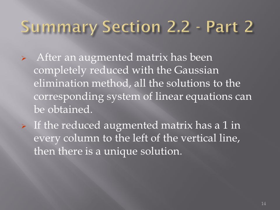  After an augmented matrix has been completely reduced with the Gaussian elimination method, all the solutions to the corresponding system of linear equations can be obtained.
