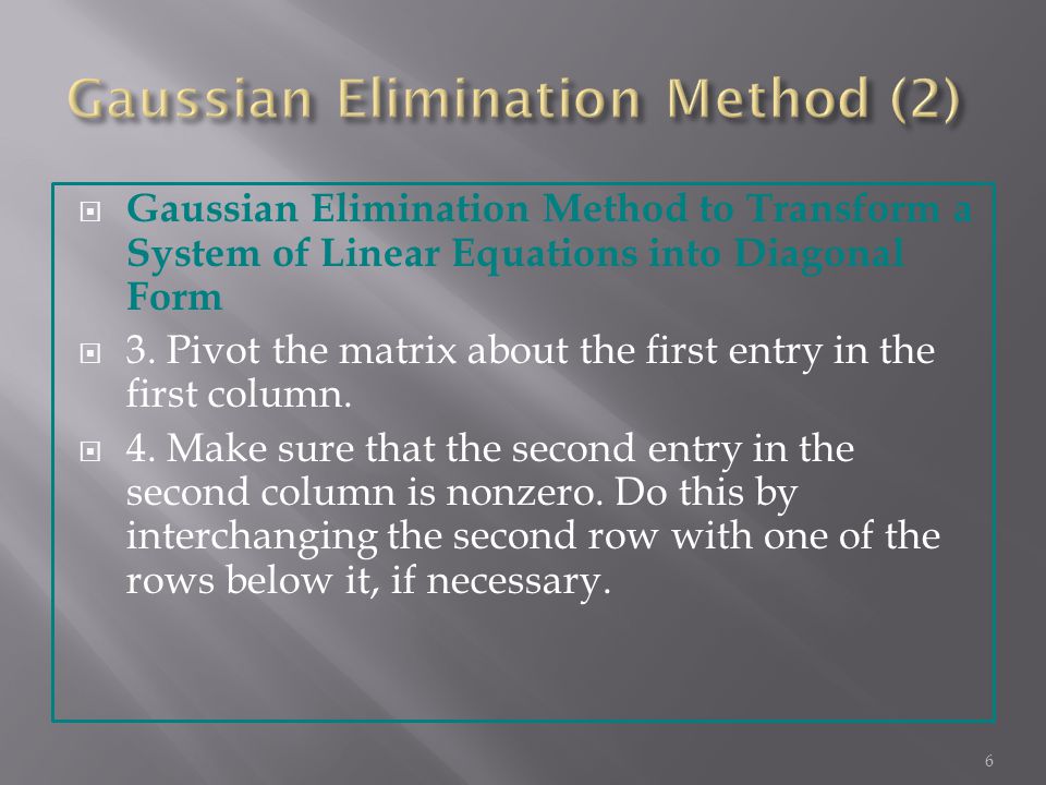  Gaussian Elimination Method to Transform a System of Linear Equations into Diagonal Form  3.