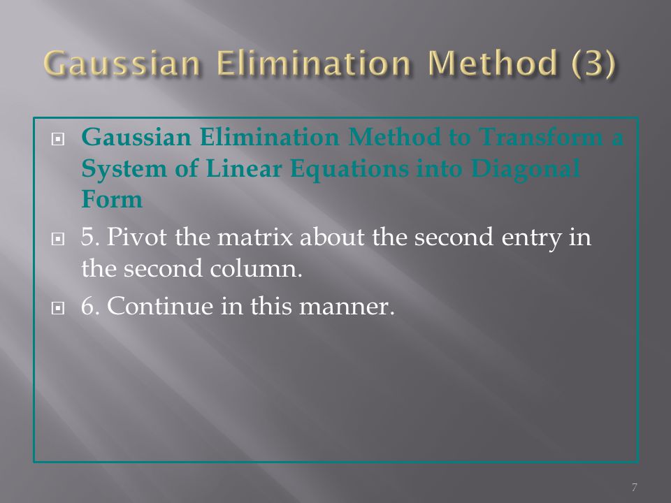  Gaussian Elimination Method to Transform a System of Linear Equations into Diagonal Form  5.