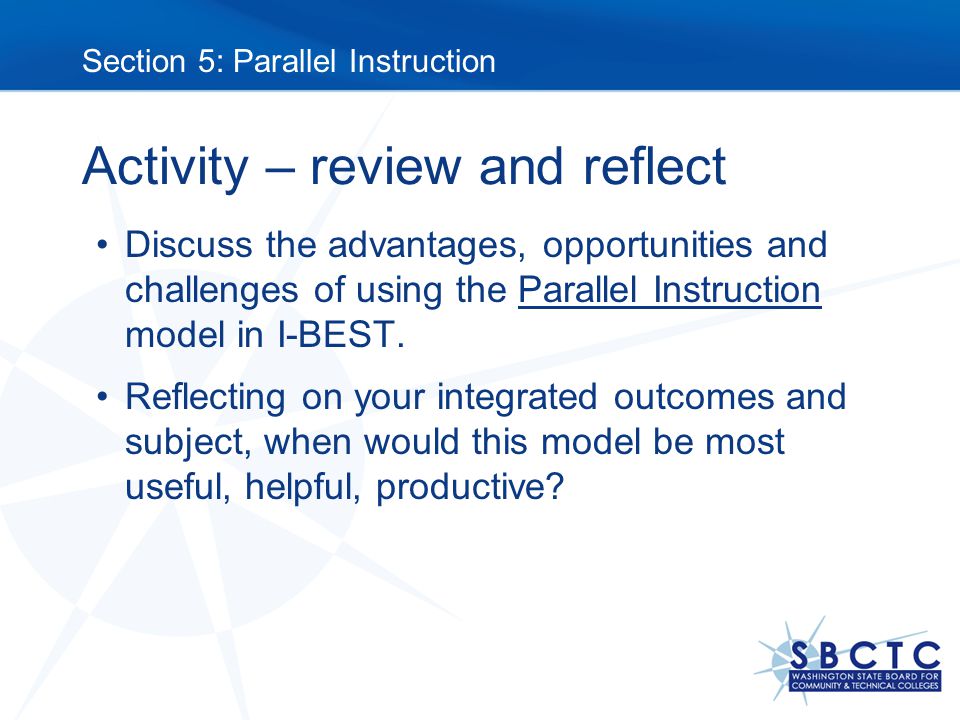 Activity – review and reflect Discuss the advantages, opportunities and challenges of using the Parallel Instruction model in I-BEST.