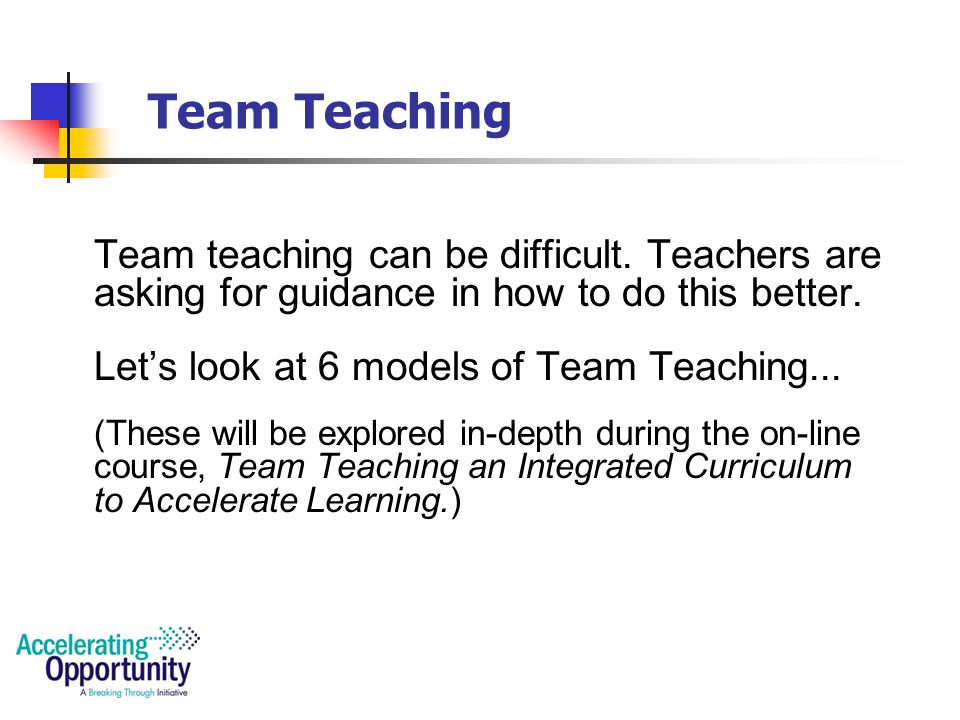 Instructor Collaboration Team Teaching: Two or more instructors are teaching the same students at the same time within the same classroom.