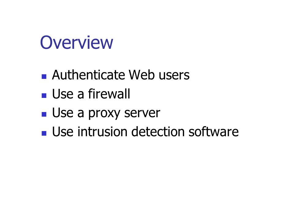 Overview Authenticate Web users Use a firewall Use a proxy server Use intrusion detection software