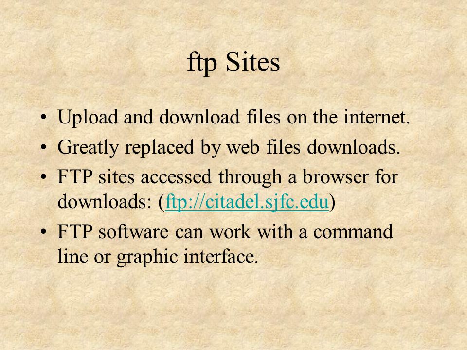 ftp Sites Upload and download files on the internet.