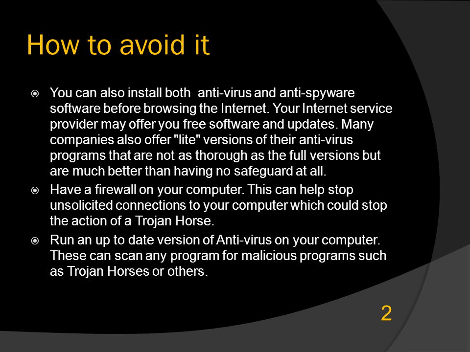 How to avoid it  You can also install both anti-virus and anti-spyware software before browsing the Internet.
